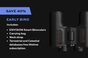 Score an early bird 40% off on the ENVISION Smart Binoculars! Including a carrying bag, neck strap, and lifetime access to terrestrial and celestial databases. Don't miss your chance to harness cutting-edge Unistellar technology at an unbeatable price!.